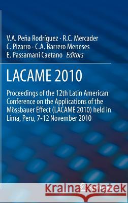 Lacame 2010: Proceedings of the 12th Latin American Conference on the Applications of the Mössbauer Effect (Lacame 2010) Held in Li Pena Rodríguez, Víctor a. 9789400743007