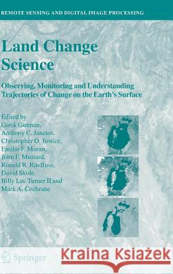 Land Change Science: Observing, Monitoring and Understanding Trajectories of Change on the Earth's Surface Gutman, Garik 9789400743069 Springer