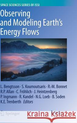 Observing and Modeling Earth's Energy Flows Lennart Bengtsson Symeon Koumoutsaris Roger Bonnet 9789400743267 Springer