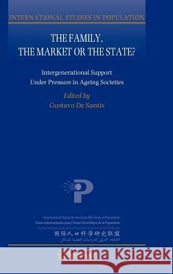 The Family, the Market or the State?: Intergenerational Support Under Pressure in Ageing Societies Gustavo De Santis 9789400743380 Springer