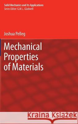 Mechanical Properties of Materials Joshua Pelleg 9789400743410 SPRINGER NETHERLANDS