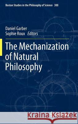 The Mechanization of Natural Philosophy Sophie Roux, DAN GARBER 9789400743441