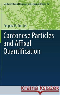 Cantonese Particles and Affixal Quantification Peppina Po-lun Lee 9789400743861 Springer