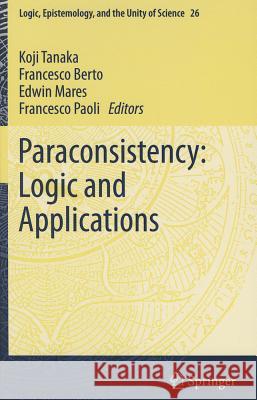 Paraconsistency: Logic and Applications Koji Tanaka Francesco Berto Edwin Mares 9789400744370