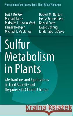 Sulfur Metabolism in Plants: Mechanisms and Applications to Food Security and Responses to Climate Change de Kok, Luit J. 9789400744493 Springer