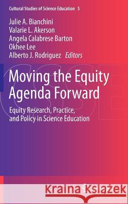 Moving the Equity Agenda Forward: Equity Research, Practice, and Policy in Science Education Bianchini, Julie A. 9789400744660 Springer