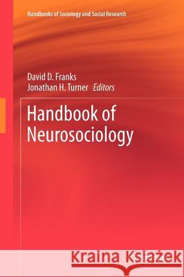 Handbook of Neurosociology David D. Franks Jonathan H. Turner 9789400744721 Springer