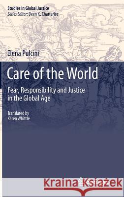 Care of the World: Fear, Responsibility and Justice in the Global Age Pulcini, Elena 9789400744813 Springer