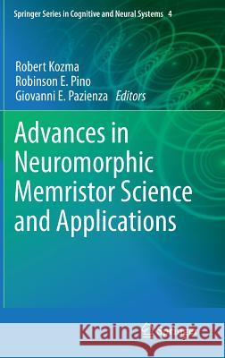 Advances in Neuromorphic Memristor Science and Applications Robert Kozma Robinson E. Pino Giovanni E. Pazienza 9789400744905