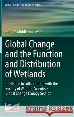 Global Change and the Function and Distribution of Wetlands Beth A. Middleton 9789400744936 Springer