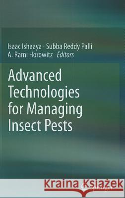 Advanced Technologies for Managing Insect Pests Isaac Ishaaya Subba Reddy Palli A. Rami Horowitz 9789400744967 Springer