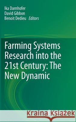 Farming Systems Research Into the 21st Century: The New Dynamic Darnhofer, Ika 9789400745025