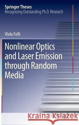 Nonlinear Optics and Laser Emission Through Random Media Folli, Viola 9789400745124 Springer