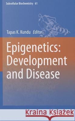 Epigenetics: Development and Disease Tapas Kumar Kundu 9789400745247