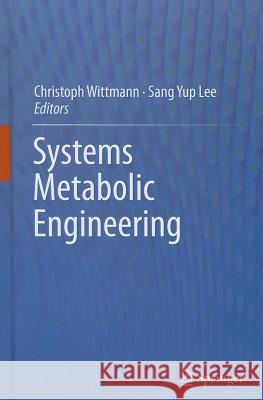 Systems Metabolic Engineering Christoph Wittmann Sang Yup Lee 9789400745339 Springer