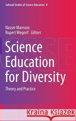 Science Education for Diversity: Theory and Practice Nasser Mansour, Rupert Wegerif 9789400745629 Springer