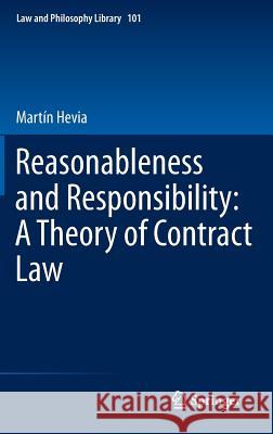 Reasonableness and Responsibility: A Theory of Contract Law Mart N. Hevia 9789400746046 Springer
