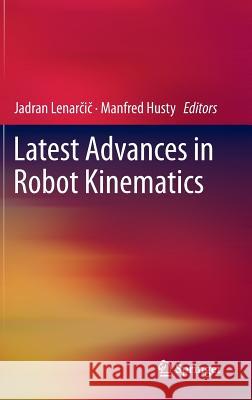 Latest Advances in Robot Kinematics Jadran Lena Manfred Husty 9789400746190