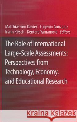 The Role of International Large-Scale Assessments: Perspectives from Technology, Economy, and Educational Research Matthias Vo Irwin Kirsch Kentaro Yamamoto 9789400746282