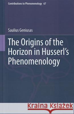 The Origins of the Horizon in Husserl's Phenomenology Saulius Geniusas 9789400746435