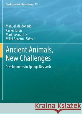 Ancient Animals, New Challenges: Developments in Sponge Research Maldonado, Manuel 9789400746879