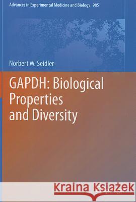 Gapdh: Biological Properties and Diversity Seidler, Norbert W. 9789400747159 Springer