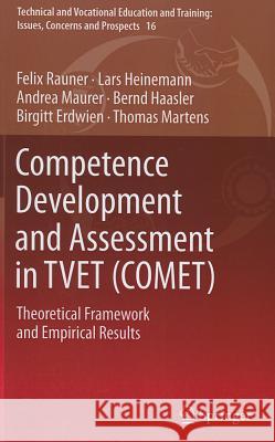 Competence Development and Assessment in Tvet (Comet): Theoretical Framework and Empirical Results Rauner, Felix 9789400747241 Springer