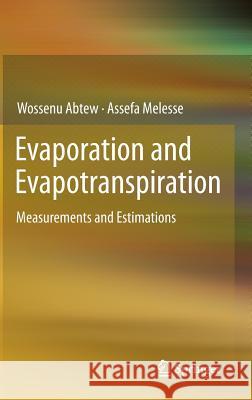 Evaporation and Evapotranspiration: Measurements and Estimations Abtew, Wossenu 9789400747364