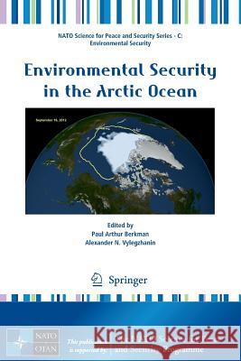 Environmental Security in the Arctic Ocean Paul Arthur Berkman Alexander N. Vylegzhanin 9789400747517