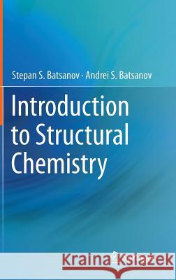 Introduction to Structural Chemistry Stepan S. Batsanov Andrei S. Batsanov 9789400747708 Springer