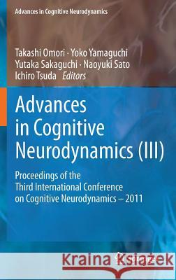 Advances in Cognitive Neurodynamics (III): Proceedings of the Third International Conference on Cognitive Neurodynamics - 2011 Yamaguchi, Yoko 9789400747913 Springer