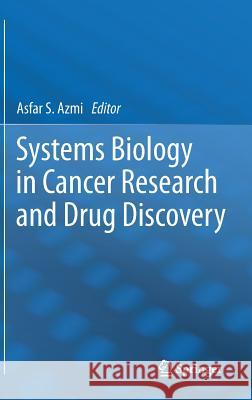 Systems Biology in Cancer Research and Drug Discovery Asfar S. Azmi 9789400748187