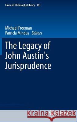 The Legacy of John Austin's Jurisprudence Michael Freeman Patricia Maria Mindus 9789400748293 Springer