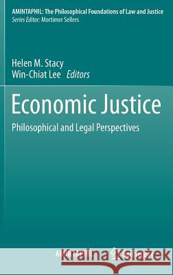 Economic Justice: Philosophical and Legal Perspectives Helen M. Stacy, Win Chiat Lee 9789400749047