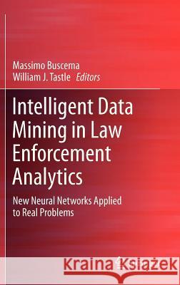 Intelligent Data Mining in Law Enforcement Analytics: New Neural Networks Applied to Real Problems Buscema, Paolo Massimo 9789400749139 Springer