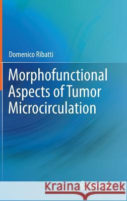 Morphofunctional Aspects of Tumor Microcirculation Domenico Ribatti 9789400749351 Springer