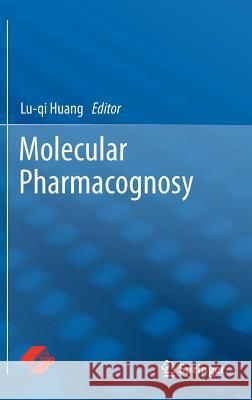 Molecular Pharmacognosy Luqi Huang 9789400749443