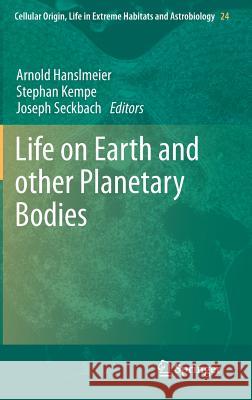 Life on Earth and other Planetary Bodies Arnold Hanslmeier, Stephan Kempe, Joseph Seckbach 9789400749658 Springer