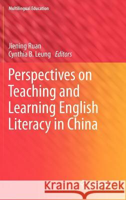 Perspectives on Teaching and Learning English Literacy in China Jiening Ruan, Cynthia Leung 9789400749931 Springer