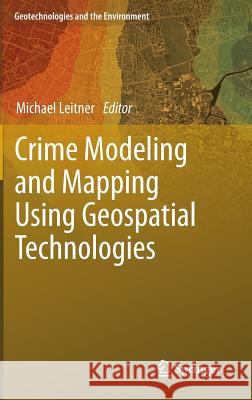 Crime Modeling and Mapping Using Geospatial Technologies Michael Leitner 9789400749962