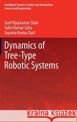 Dynamics of Tree-Type Robotic Systems Suril Vijaykumar Shah, Subir Kumar Saha, Jayanta Kumar Dutt 9789400750050 Springer