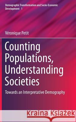 Counting Populations, Understanding Societies: Towards a Interpretative Demography Petit, Véronique 9789400750456 Springer