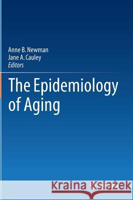 The Epidemiology of Aging Anne B. Newman Jane A. Cauley 9789400750609