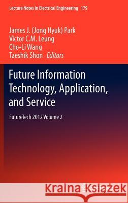 Future Information Technology, Application, and Service: Futuretech 2012 Volume 2 Park, James J. 9789400750630 Springer