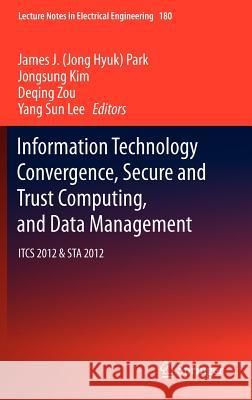 Information Technology Convergence, Secure and Trust Computing, and Data Management: Itcs 2012 & Sta 2012 Park 9789400750821