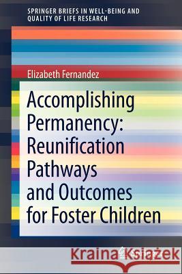 Accomplishing Permanency: Reunification Pathways and Outcomes for Foster Children Elizabeth Fernandez 9789400750913 Springer
