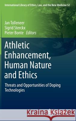 Athletic Enhancement, Human Nature and Ethics: Threats and Opportunities of Doping Technologies Tolleneer, Jan 9789400751002 Springer