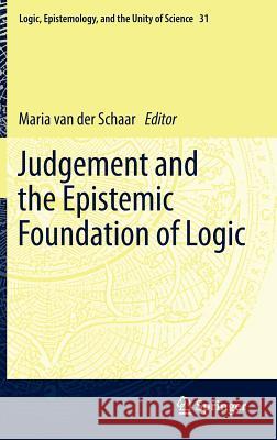 Judgement and the Epistemic Foundation of Logic Maria Va 9789400751361 Springer