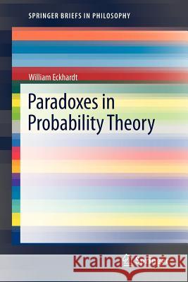 Paradoxes in Probability Theory William Eckhardt 9789400751392 Springer