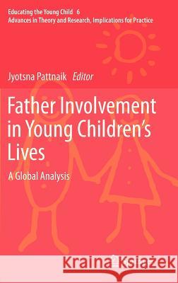 Father Involvement in Young Children's Lives: A Global Analysis Pattnaik, Jyotsna 9789400751545 Springer